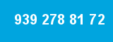 939 278 81 72